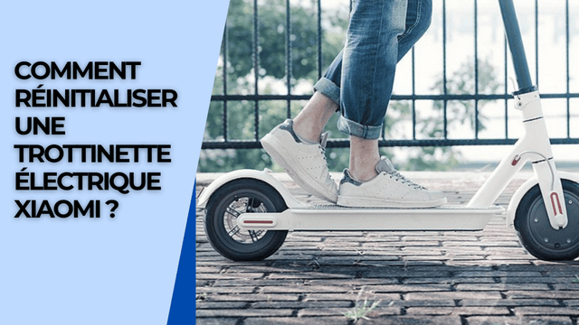 Comment réinitialiser une trottinette électrique Xiaomi ?
