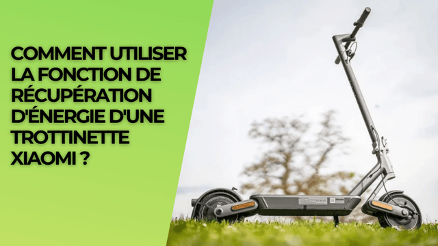 Comment utiliser la fonction de récupération d'énergie d'une trottinette Xiaomi ?