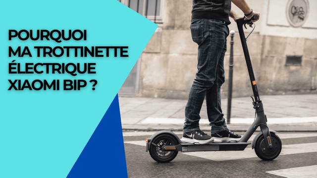 Pourquoi ma trottinette électrique Xiaomi bip ?