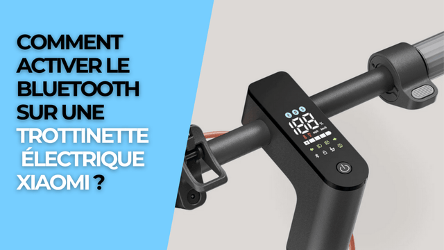 Comment activer le bluetooth sur une trottinette électrique Xiaomi ?